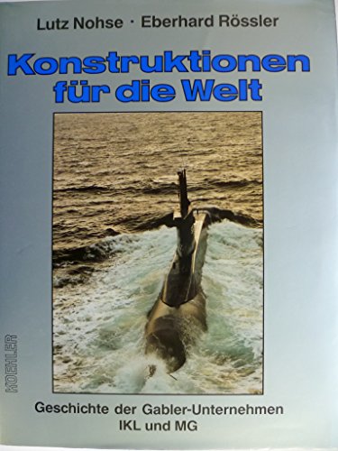 Konstruktionen für die Welt Geschichte der Gabler-Unternehmen IKL und MG / Lutz Nohse; Eberhard R...