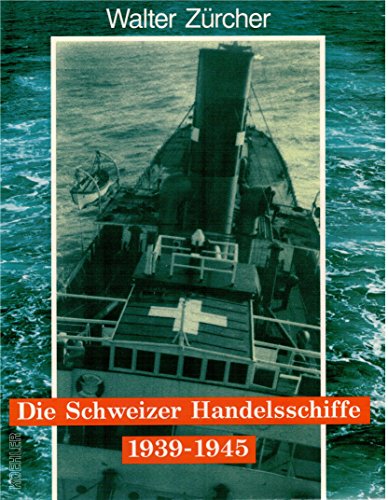 Beispielbild fr Die schweizer Handelsschiffe 1939-1945. zum Verkauf von Antiquariat J. Hnteler