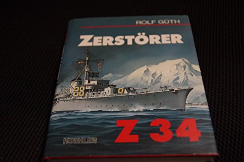 Zerstörer Z 34. Ein Kriegstagebuch vom Alltag des Seekrieges 1943 bis 1945. - Güth, Rolf