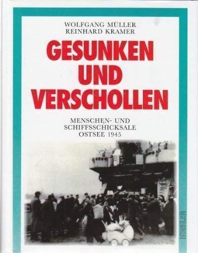 Gesunken und verschollen. Menschen- und Schiffsschicksale Ostsee 1945. - Müller, Wolfgang und Reinhard Kramer