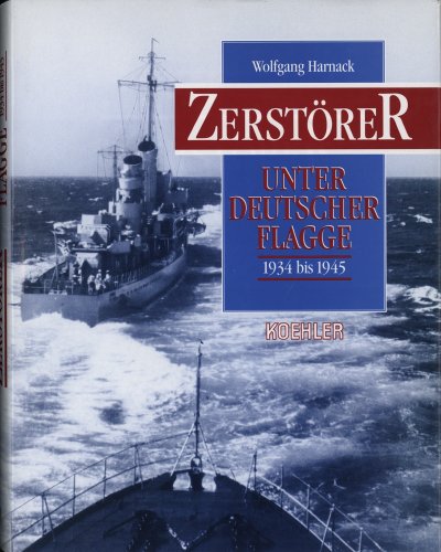 Zerstörer unter deutscher Flagge : 1934 bis 1945 / Wolfgang Harnack - Harnack, Wolfgang