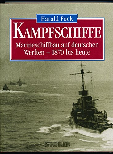 Kampfschiffe. Marineschiffbau auf deutschen Werften - 1870 bis heute. - Fock, Harald