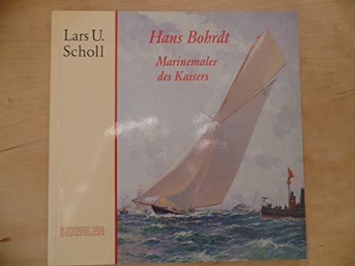 Imagen de archivo de Hans Bohrdt, Marinemaler des Kaisers a la venta por medimops