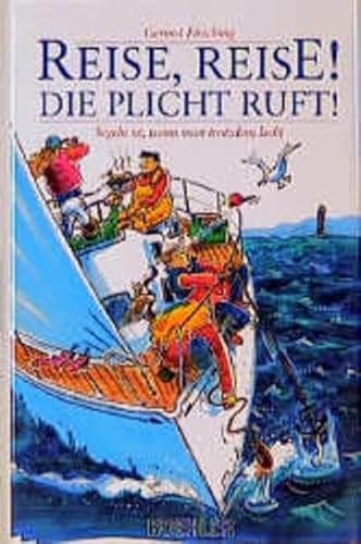 Reise, Reise! Die Plicht ruft!: Segeln ist, wenn man trotzdem lacht