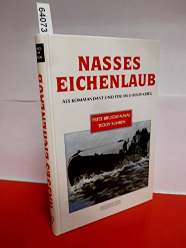 Imagen de archivo de Nasses Eichenlaub. Als Kommandant und F.d.U. im U-Boot-Krieg a la venta por medimops