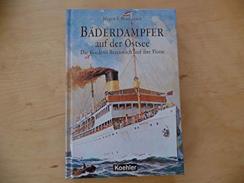 Bäderdampfer auf der Ostsee. Die Reederei Braeunlich und ihre Flotte.