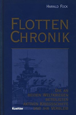 Beispielbild fr Flottenchronik Die an den beiden Weltkriegen beteiligten aktiven Kriegsschiffe und ihr Verbleib. Eine Kompilation von Harald Fock zum Verkauf von Bernhard Kiewel Rare Books