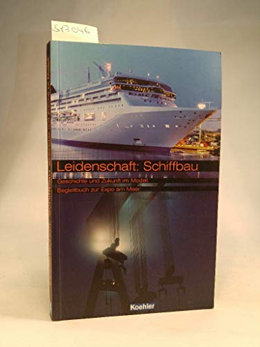 Imagen de archivo de Leidenschaft Schiffbau. Geschichte und Zukunft des Schiffbaus. Begleitbuch zur Expo am Meer. a la venta por medimops