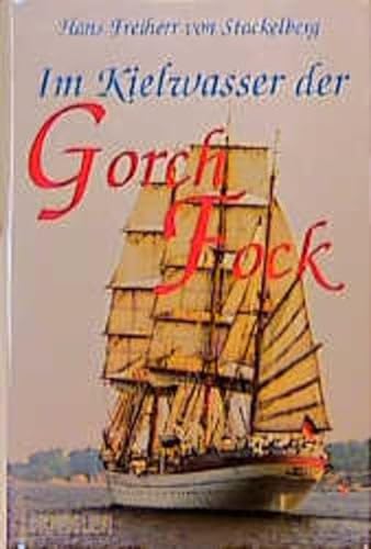 Im Kielwasser der 'Gorch Fock' - Stackelberg, Hans Frhr. von