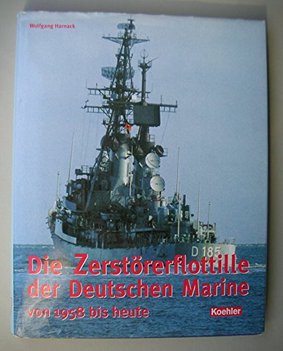 9783782208161: Die Zerstrerflottille der Deutschen Marine von 1958 bis heute.