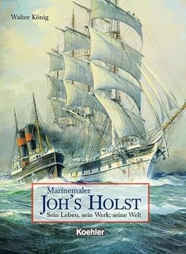 Beispielbild fr Marinemaler Johannes Holst: Sein Leben und sein Werk Walter Knig and Johannes Holst zum Verkauf von BUCHSERVICE / ANTIQUARIAT Lars Lutzer