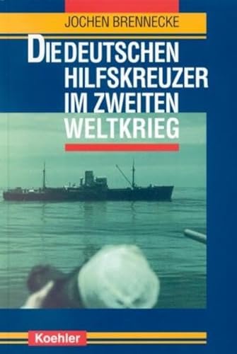 Die deutschen Hilfskreuzer im Zweiten Weltkrieg. Mit einem Geleitwort von Bernhard Rogge. - Brennecke, Jochen