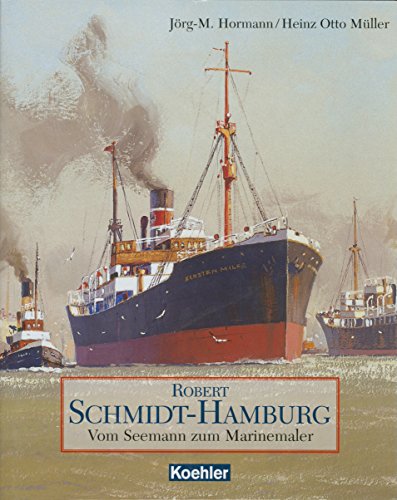 Stock image for Robert Schmidt-Hamburg. Vom Seemann zum Marinemaler for sale by medimops