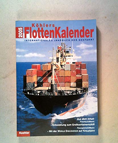 KÖHLERS FLOTTEN-KALENDER 2005. Internationales Jahrbuch der Seefahrt - [Hrsg.]: Witthöft, Hans Jürgen
