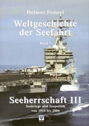 Weltgeschichte der Seefahrt / Seeherrschaft III: Seekriege und Seepolitik von 1914 bis heute Seekriege und Seepolitik von 1914 bis heute - Pemsel, Helmut