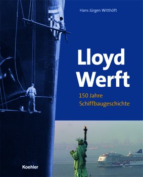 Lloyd-Werft : 150 Jahre Schiffbaugeschichte. - Witthöft, Hans Jürgen