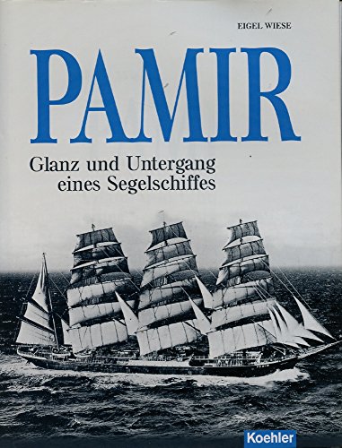 PAMIR: Glanz und Untergang eines Segelschiffes Glanz und Untergang eines Segelschiffes - Eigel Wiese, Eigel