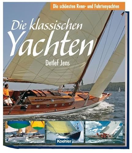 Stock image for Die klassischen Yachten - Die schnsten Renn- und Fahrtenyachten for sale by medimops