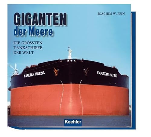 Die Grössten Tankschiffe der Welt The Largest Tankers in the World In German oversize clb cat 8 IN DEUTSCH ALS NEU - Pein, Joachim W.