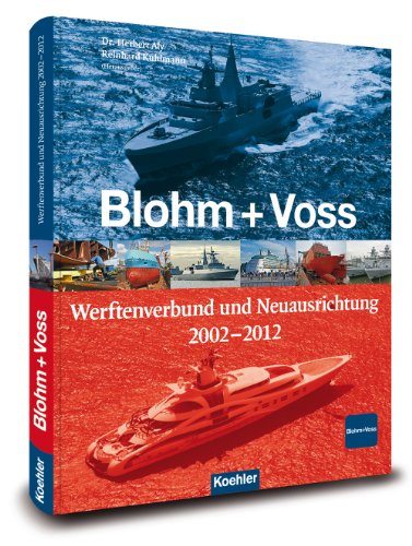 Blohm + Voss. Werftenverbund und Neuausrichtung 2002 - 2012.
