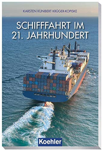 Schifffahrt im 21. Jahrhundert - Karsten-Kunibert Krüger-Kopiske