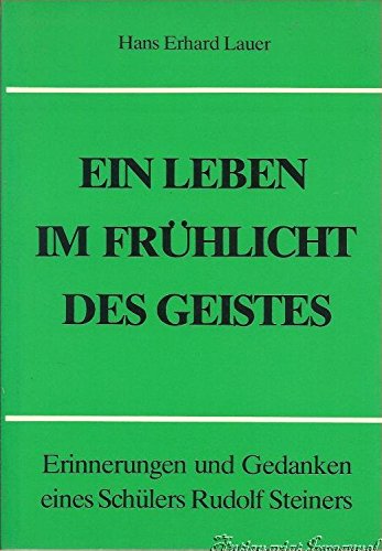 Ein Leben im FruÌˆhlicht des Geistes: Erinnerungen und Gedanken eines SchuÌˆlers Rudolf Steiners (German Edition) (9783782300995) by Lauer, Hans Erhard