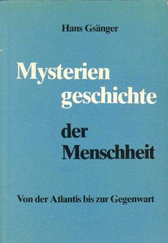 Mysteriengeschichte der Menschheit: Von d. Atlantis bis zur Gegenwart (German Edition) (9783782301015) by Hans Gsanger
