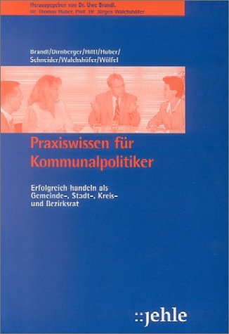 Stock image for Praxiswissen fr Kommunalpolitiker. erfolgreich handeln als Gemeinde- Stadt- Kreis- und Bezirksrat for sale by medimops