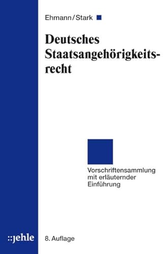 Deutsches Staatsangehörigkeitsrecht: Vorschriftensammlung mit erläuternder Einführung - Ehmann Eugen, Stark Heinz