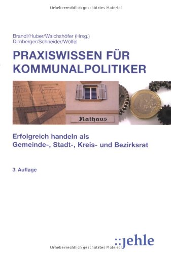 Stock image for Praxiswissen fr Kommunalpolitiker: Erfolgreich handeln als Gemeinde-, Stadt-, Kreis- und Bezirksrat for sale by medimops