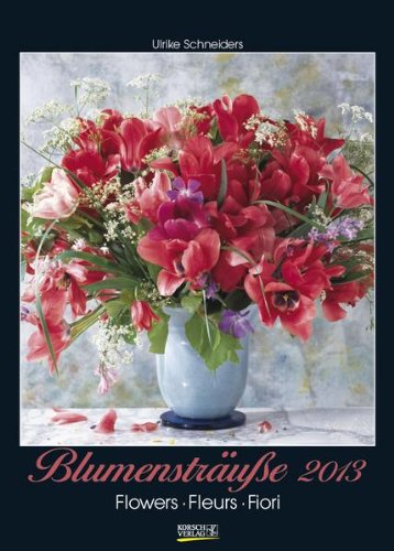 BlumenstrÃ¤uÃŸe, Flowers, Fleurs, Fiori 2013. Kalender (9783782774406) by [???]