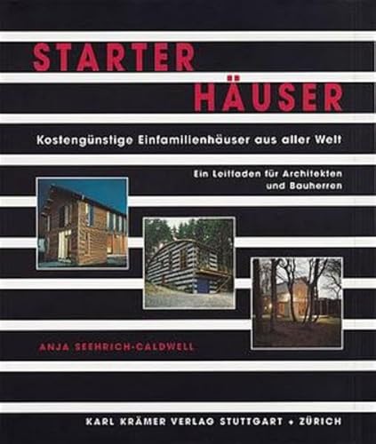 Starterhäuser : kosten- und flächenreduzierte Einfamilienhäuser ; [bauen mit kleinem Budget].