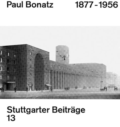 Paul Bonatz 1877 - 1956. Stuttgarter Beiträge. Heft 13