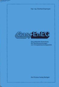 Stock image for Gas + EnEG. Die praktische Anwendung der HeizungsanlagenV, WrmeschutzV, HeizungsbetriebsV, 1. BlmSchV. for sale by Steamhead Records & Books