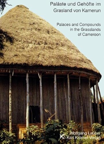 Paläste und Gehöfte im Grasland von Kamerun traditionelle Holzarchitektur eines westafrikanischen Landes - Lauber, Wolfgang