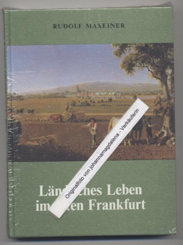 Ländliches Leben im alten Frankfurt - Maxeiner, Rudolf