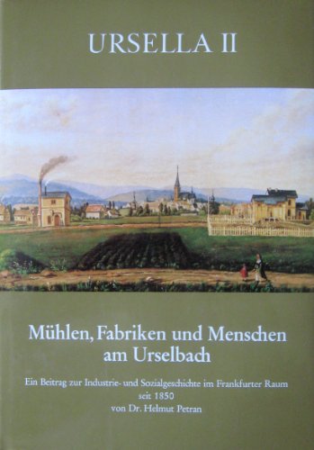 Ursella II. Mühlen, Fabriken und Menschen am Urselbach. Ein Beitrag zur Industrie- und Sozialgesc...