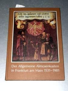 Stock image for Der Allgemeine Almosenkasten in Frankfurt am Main 1931-1981. 450 Jahre Geschichte und Wirken einer ffentlichen milden Stiftung. Im Auftrag des Pflegamts herausgegeben von Hans-Otto Schembs for sale by Hylaila - Online-Antiquariat