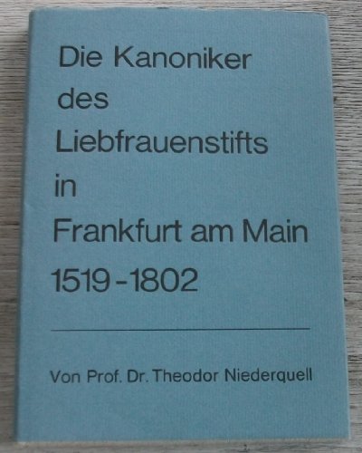 Beispielbild für Die Kanoniker des Liebfrauenstifts in Frankfurt am Main 1519-1802 zum Verkauf von Gerald Wollermann