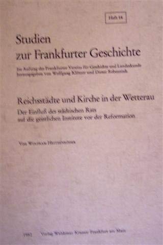 9783782902670: Reichsstdte und Kirche in der Wetterau: Der Einfluss des stdtischen Rats auf die geistlichen Institute vor der Reformation (Studien zur Frankfurter Geschichte)