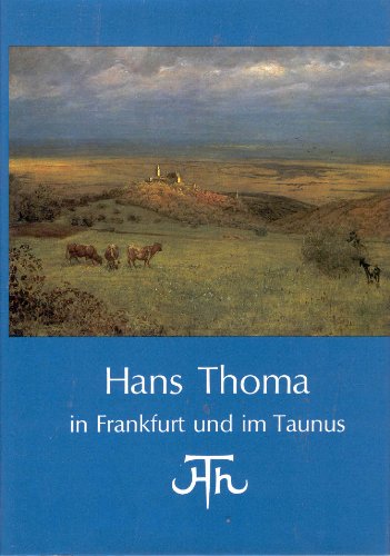 Hans Thoma in Frankfurt und im Taunus, hrsg. von der Museumsgesellschaft Kronberg e.V., - Thoma, Hans,