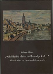 "Wahrlich eine schöne und lebendige Stadt.". Kleine Schriften zur Frankfurter Kulturgeschichte.