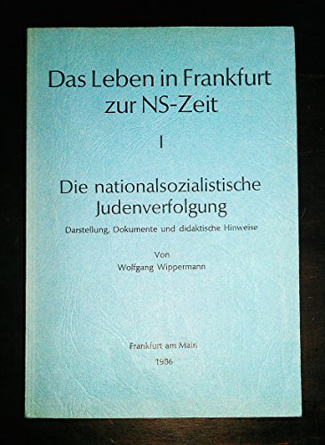 Das Leben in Frankfurt zur NS-Zeit. I: Die nationalsozialistische Judenverfolgung. Darstellung, Dokumente u. didaktische Hinweise. - Wippermann, Wolfgang