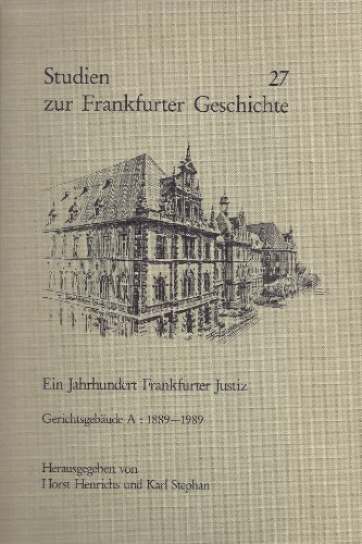 Ein Jahrhundert Frankfurter Justiz, Gerichtsgebäude A: 1889-1989, Mit 26 Abb., - Henrichs Horst, Karl Stephan