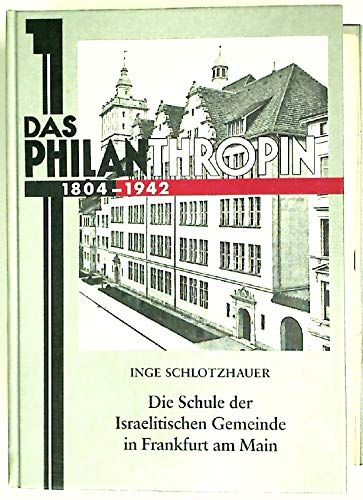 Stock image for Das Philanthropin 1804-1942. Die Schule der Israelitschen Gemeinde in Frankfurt am Main. for sale by Henry Hollander, Bookseller