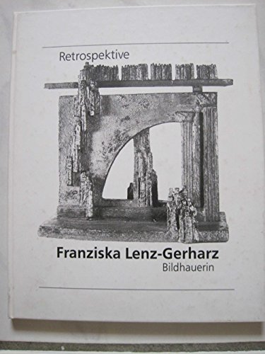 Stock image for Retrospektive. Franziska Lenz-Gerharz. Bildhauerin for sale by Antiquariat Armebooks