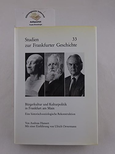 Bürgerkultur und Kulturpolitik in Frankfurt am Main. Eine historisch-soziologische Rekonstruktion - Hansert Andreas, Oevermann Ulrich