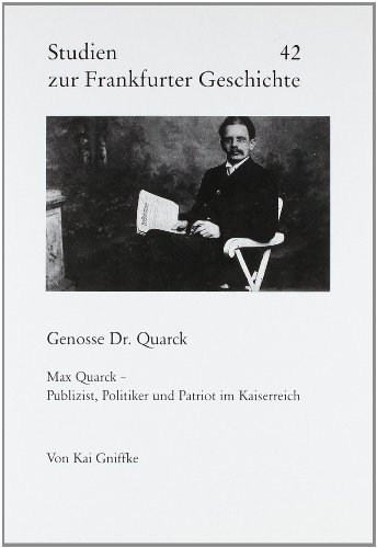 9783782904896: Genosse Dr. Quarck: Max Quarck--Publizist, Politiker und Patriot im Kaiserreich (Studien zur Frankfurter Geschichte)