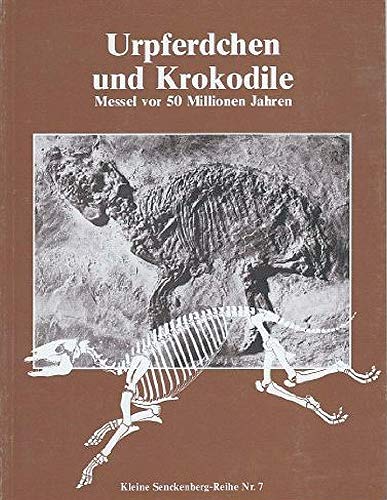 Stock image for Urpferdchen und Krokodile. Messel vor 50 Millionen Jahren. Fhrer durch die Sonderausstellung. for sale by Steamhead Records & Books