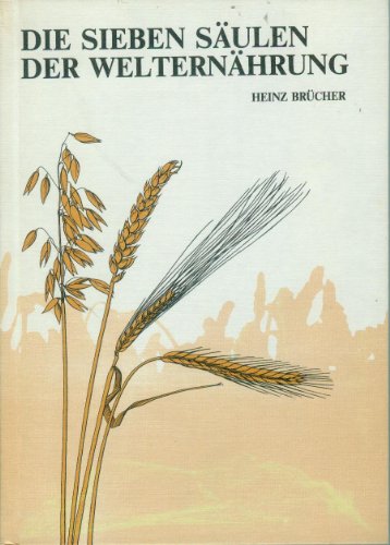 9783782910828: Die sieben Sulen der Welternhrung: Herkunft, Nutzung und Zukunft unserer wichtigsten Nhrpflanzen (Senckenberg-Buch)